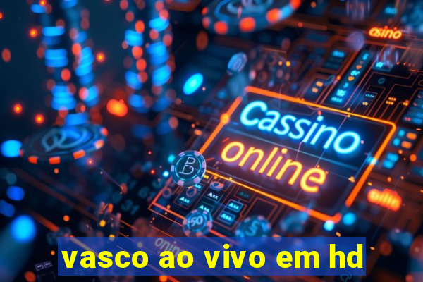 vasco ao vivo em hd